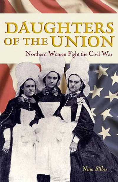 Daughters of the Union: Northern Women Fight Civil War