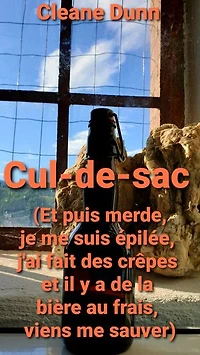 Cul-de-sac: (Et puis merde, je me suis épilée, j'ai fait des crêpes et il y a de la bière au frais, viens me sauver)