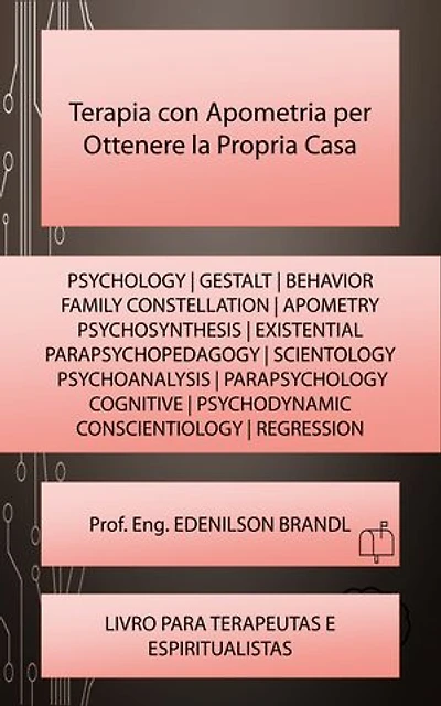 Terapia con Apometria per Ottenere la Propria Casa: SCIENTOLOGY | PSYCHOLOGY | PSYCHOSYNTHESIS | PARAPSYCHOPEDAGOGY | PARAPSYCHOLOGY | CONSCIENTIOLOGY