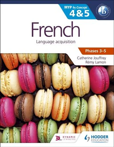 French for the IB MYP 4 & 5 (Capable–Proficient/Phases 3-4, 5-6): MYP by Concept