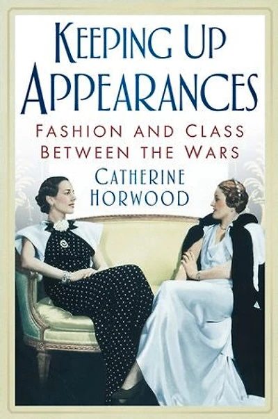 Keeping Up Appearances: Fashion and Class Between the Wars
