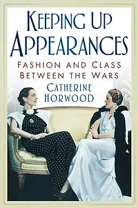 Keeping Up Appearances: Fashion and Class Between the Wars