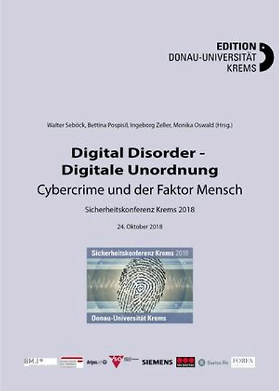 Digital Disorder - Digitale Unordnung. Cybercrime und der Faktor Mensch: Sicherheitskonferenz Krems 2018