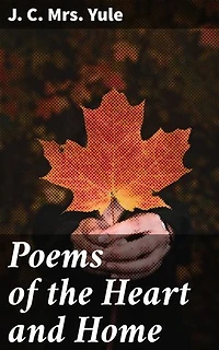 Poems of the Heart and Home: Echoes of Love and Home: A Victorian Poetry Collection