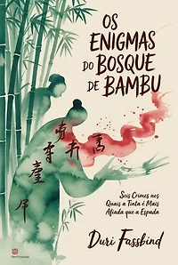 Os Enigmas do Bosque de Bambu: Seis Crimes nos Quais a Tinta é Mais Afiada que a Espada