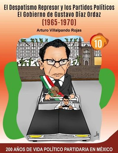 El Despotismo Represor y los Partidos Políticos: El Gobierno de Gustavo Díaz Ordaz (1965-1970)