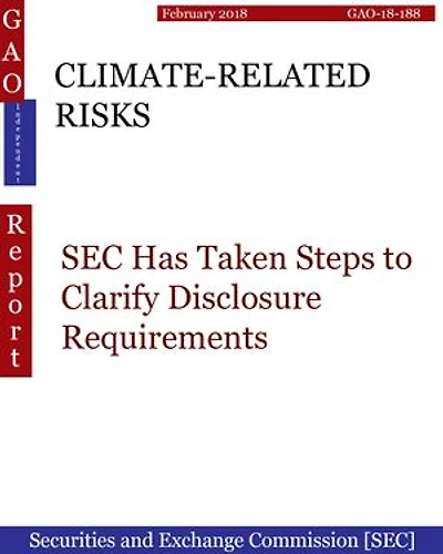 CLIMATE-RELATED RISKS: SEC Has Taken Steps to Clarify Disclosure Requirements