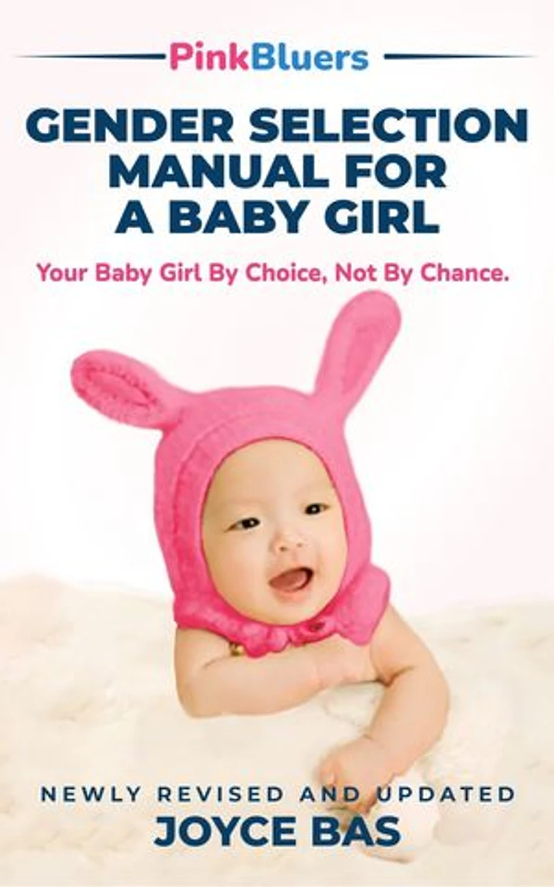 Gender Selection Manual for a Baby Girl: Your Baby Girl by Choice Not by Chance