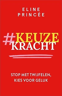 Keuzekracht: Stop met twijfelen, kies voor geluk
