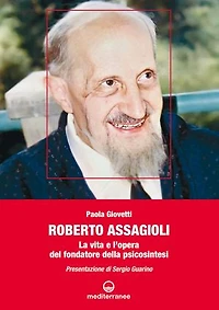 Roberto Assagioli: La vita e l'opera del fondatore della Psicosintesi