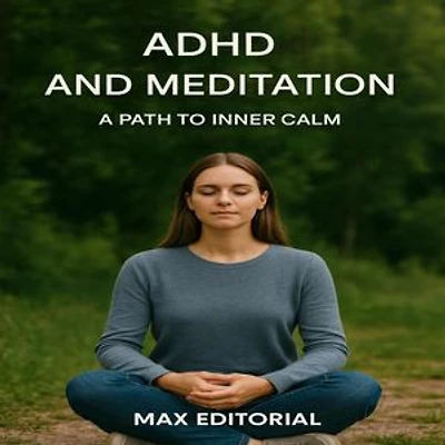 ADHD and Meditation: A Path to Inner Calm