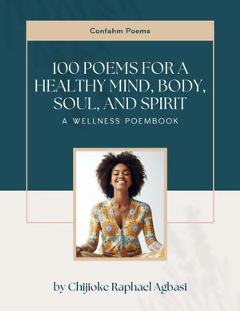 100 Poems for a Healthy Mind, Body, Soul, and Spirit: Confahm Poems