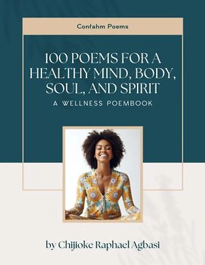 100 Poems for a Healthy Mind, Body, Soul, and Spirit: Confahm Poems