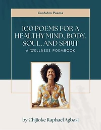 100 Poems for a Healthy Mind, Body, Soul, and Spirit: Confahm Poems
