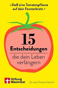 15 Entscheidungen, die dein Leben verlängern: Anleitungen für mehr Wohlbefinden, Longevity und ein gesundes Leben – wissenschaftlich fundiert und sofort umsetzbar