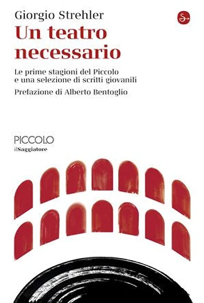 Un teatro necessario: Le prime stagioni del Piccolo e una selezione di scritti giovanili