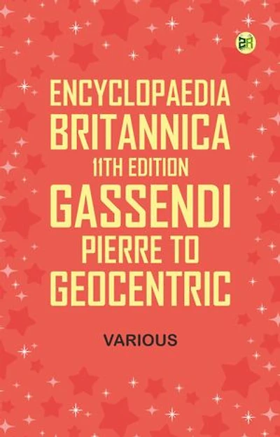 Encyclopaedia Britannica, 11th Edition, Gassendi, Pierre to Geocentric
