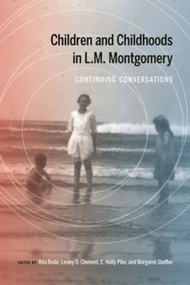 Children and Childhoods L.M. Montgomery: Continuing Conversations