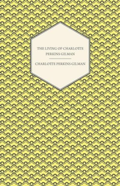 The Living of Charlotte Perkins Gilman: An Autobiography