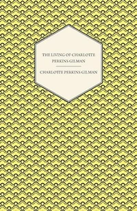 The Living of Charlotte Perkins Gilman: An Autobiography