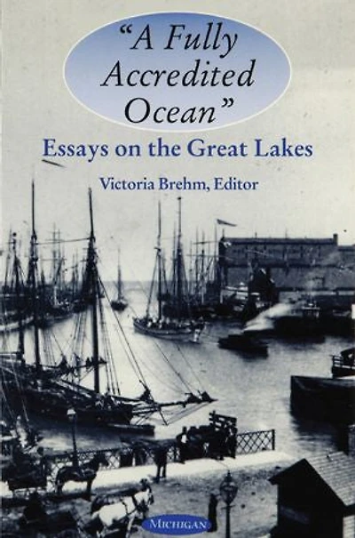 "A Fully Accredited Ocean": Essays on the Great Lakes