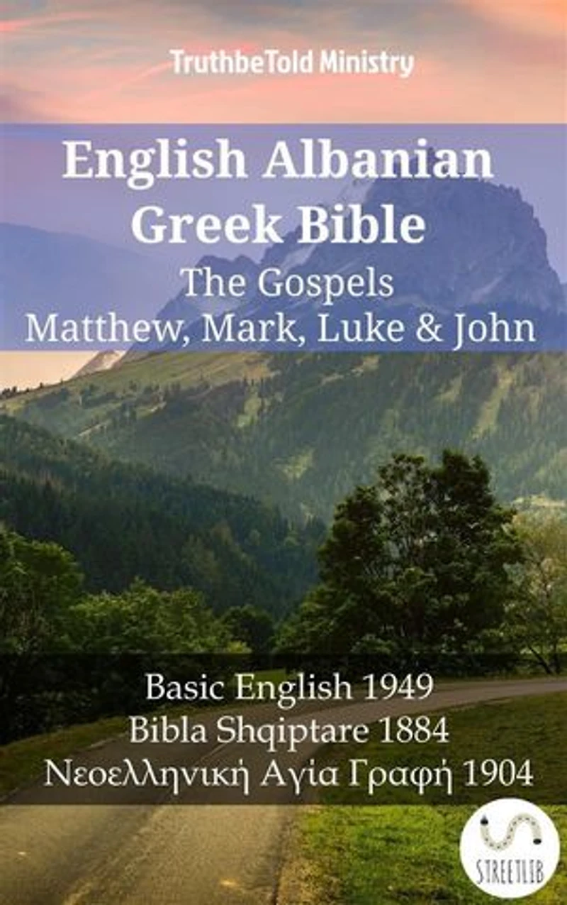 English Albanian Greek Bible - The Gospels - Matthew, Mark, Luke & John: Basic English 1949 - Bibla Shqiptare 1884 - Νεοελληνική Αγία Γραφή 1904