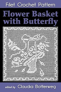 Flower Basket with Butterfly Filet Crochet Pattern: Complete Instructions and Chart