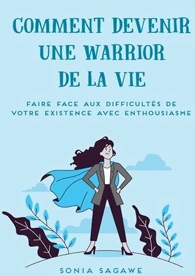 Comment devenir une Warrior de la Vie: Faire face aux difficultés Vie avec Enthousiasme