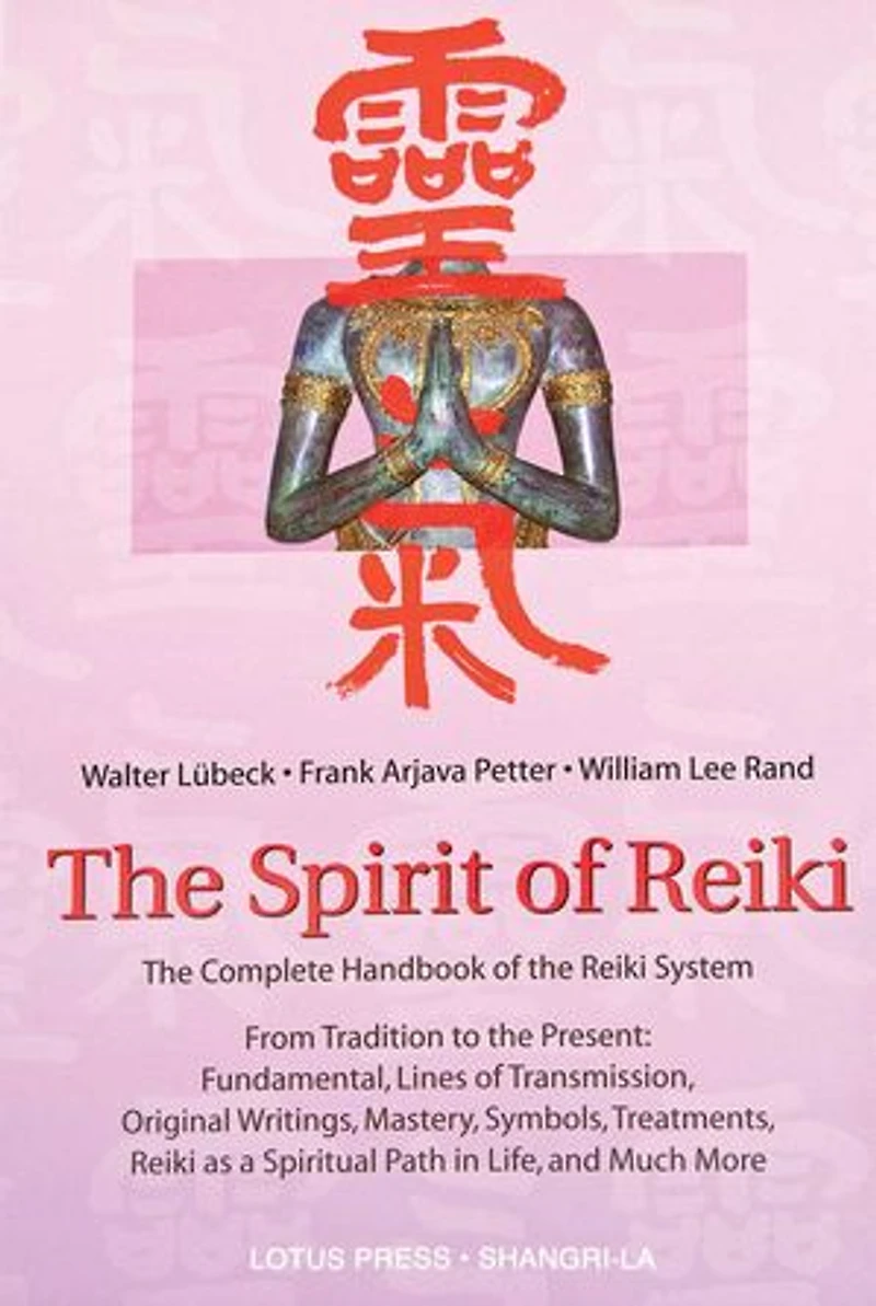 the Spirit of Reiki: From Tradition to Present Fundamental Lines Transmission, Original Writings, Mastery, Symbols, Treatments, Reiki as a Spiritual Path Life, and Much More