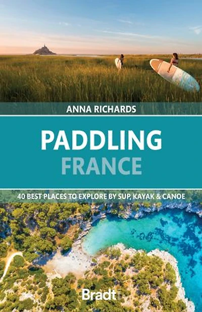 Paddling France: 40 Best places to explore by SUP, Kayak & Canoe
