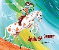 Águila que camina - El nino Comanche (Walking Eagle The Little Boy): Eagle: Boy)