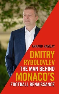 Dmitry Rybolovlev: The Man Behind Monaco's Football Renaissance