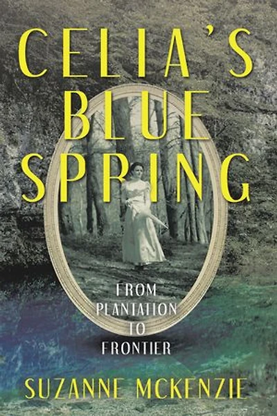 Celia’s Blue Spring: From Plantation To Frontier