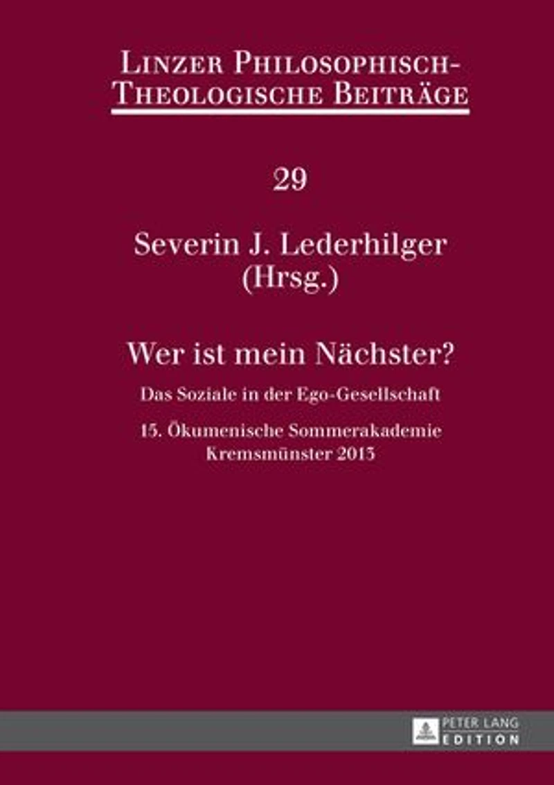 Wer ist mein Naechster?: Das Soziale der Ego-Gesellschaft- 15. Oekumenische Sommerakademie, Kremsmuenster 2013