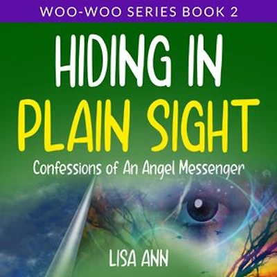 Hiding In Plain Sight: Confessions of An Angel Messenger
