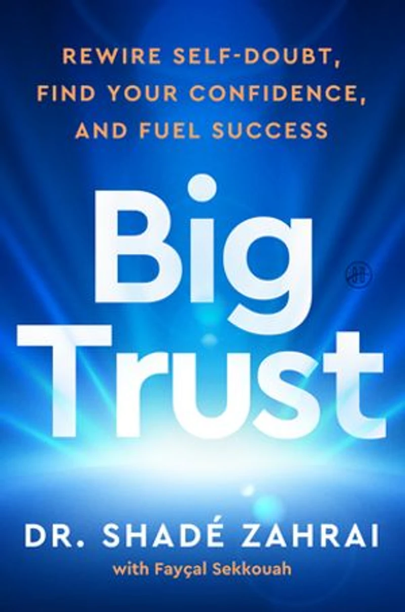 Big Trust: Rewire Self-Doubt, Find Your Confidence, and Fuel Success