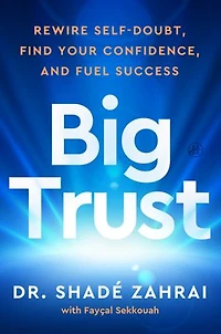 Big Trust: Rewire Self-Doubt, Find Your Confidence, and Fuel Success