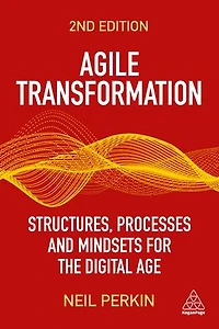 Agile Transformation: Structures, Processes and Mindsets for the Digital Age