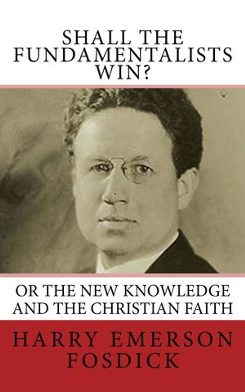 Shall the Fundamentalists Win?: The New Knowledge and the Christian Faith