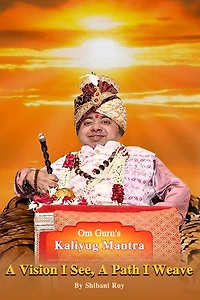Om Guru's - Kaliyug Mantra: A Vision I See, a Path I Weave