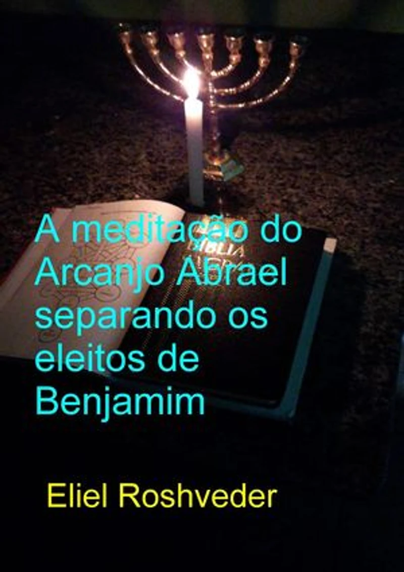 A Meditação do Arcanjo Abrael Separando os Eleitos de Benjamim: Cabala e Meditação, #17