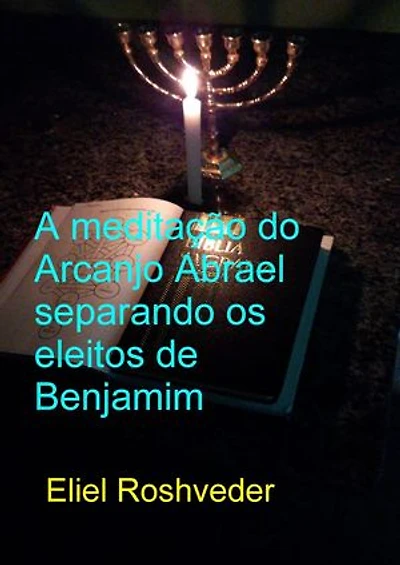 A Meditação do Arcanjo Abrael Separando os Eleitos de Benjamim: Cabala e Meditação, #17