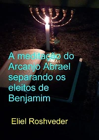 A Meditação do Arcanjo Abrael Separando os Eleitos de Benjamim: Cabala e Meditação, #17