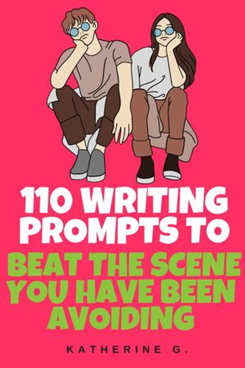 110 Writing Prompts to Beat the Scene You Have Been Avoiding: The Scene Starter Prompts, #3