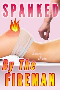 Spanked By The Fireman (Spanking Discipline): Spanked and Taken Spanking Discipline, #2