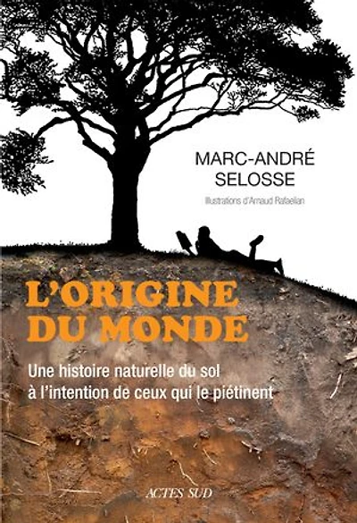 L' origine du monde: une histoire naturelle sol à l'intention de ceux qui le piétinent