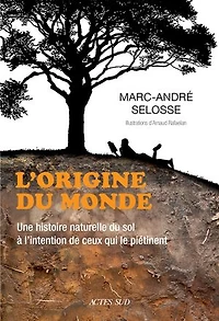 L' origine du monde: une histoire naturelle sol à l'intention de ceux qui le piétinent