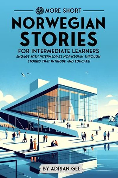 69 More Short Norwegian Stories for Intermediate Learners: Engage with Intermediate Norwegian Through Stories That Intrigue and Educate!
