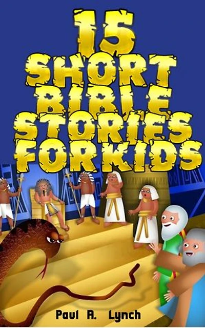 15 Short Bible Stories For Kids: Short Bible Stories For Kids