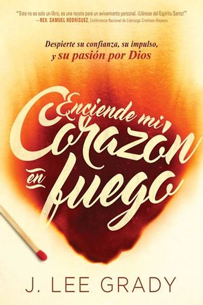 Enciende mi corazón en fuego: Despierte su confianza, su impulso, y su pasión por Dios